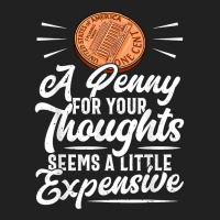 Funny Sarcasm Tee, Penny For Thoughts Tshirt, Nove Basic T-shirt | Artistshot