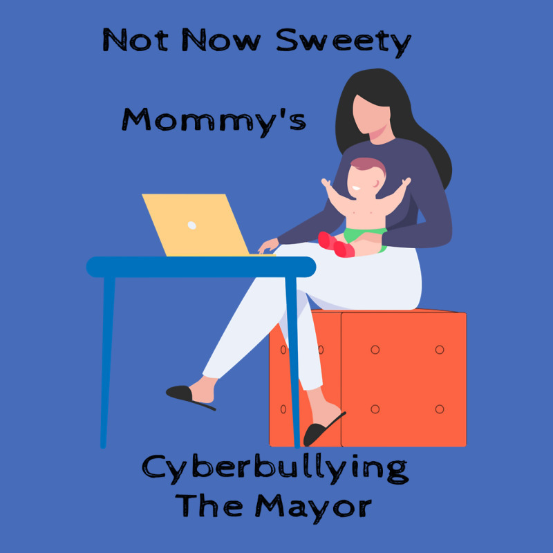 Not Now Sweety Mommys Cyberbullying The Mayor   Co Basic T-shirt | Artistshot