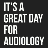 Awesome And Funny It Is A Great Day For Audiology Basic T-shirt | Artistshot