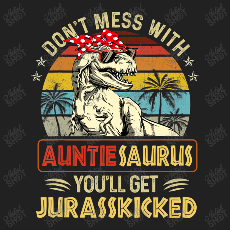 Don't Mess With Auntiesaurus You'll Get Jurasskick Basic T-shirt | Artistshot