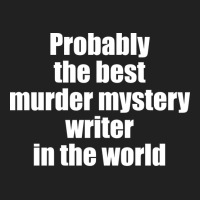 Probably The Best Murder Mystery Writer In The Wor Basic T-shirt | Artistshot