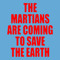 The Martians Are Coming To Save The Earth! Basic T-shirt | Artistshot