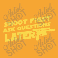 Shoot First Ask Questions Later Basic T-shirt | Artistshot