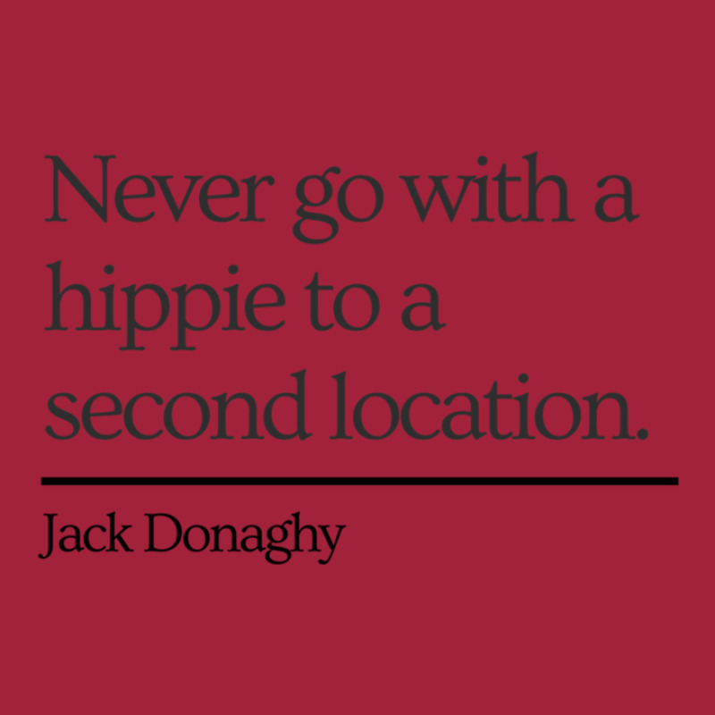 30 Rock Jack Donaghy Quote Never Go With A Hippie  Basic T-shirt by JammyDandrea | Artistshot