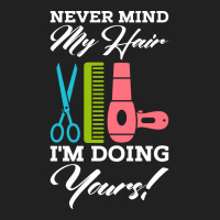 Never Mind My Hair Im Doing Yours Basic T-shirt | Artistshot