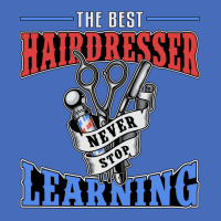 Hair Stylist The Best Hairdresser Never Stop Learn Basic T-shirt | Artistshot