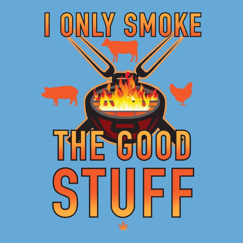 I Only Smoke The Good Stuff No2 Quote Basic T-shirt by strosesimonsf | Artistshot