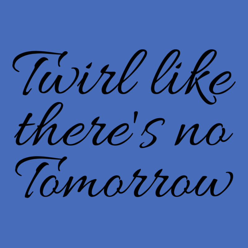 Twirl Like Theres No Tomorrow Trending Basic T-shirt by strosesimonsf | Artistshot