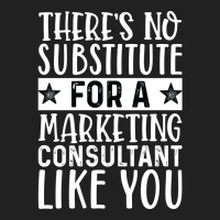 Theres No Substitue For A Marketing Consultant Lik Basic T-shirt | Artistshot