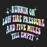 Running On Low Tire Pressure And Five Miles Till E Basic T-shirt | Artistshot