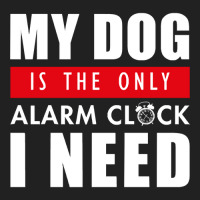 My Dog Is The Only Alarm Clock I Need My Dog Is Th Basic Youth T-shirt | Artistshot