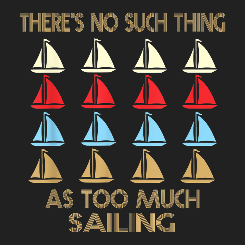 Sailing No Such Thing As Too Much Quote T Shirt Basic T-shirt | Artistshot