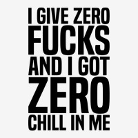 I Give Zero Fucks And I Got Zero Chill In Me Adjustable Cap | Artistshot