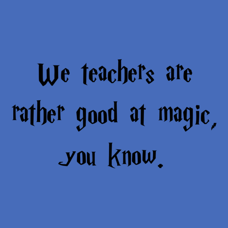 We Teachers Are Rather Good At Magic1 Basic T-shirt by anaidyaoufohx | Artistshot