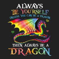 Always Be Yourself Unless You Can Be A Dragon Gift Basic T-shirt | Artistshot