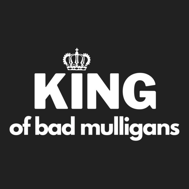 King Of Bad Mulligans Basic T-shirt by fettekolatz | Artistshot