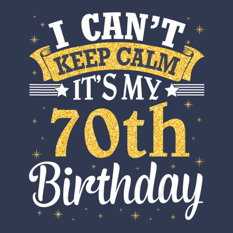 I Can't Keep Calm It's My 70th Birthday Happy To M Basic T-shirt | Artistshot