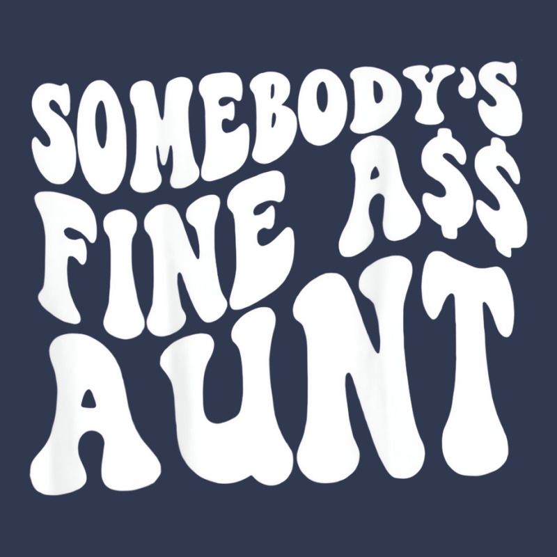 Somebody's Fine Ass Aunt (on Back) T Shirt Basic T-shirt | Artistshot