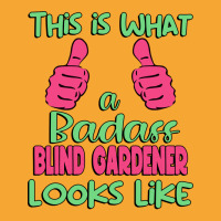 This Is What A Badass Blind Gardener Looks Like Un Basic T-shirt | Artistshot