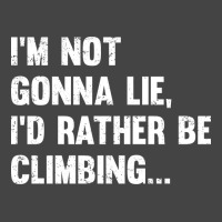 Climbing Im Not Gonna Lie Id Rather Be Climbing Basic T-shirt | Artistshot