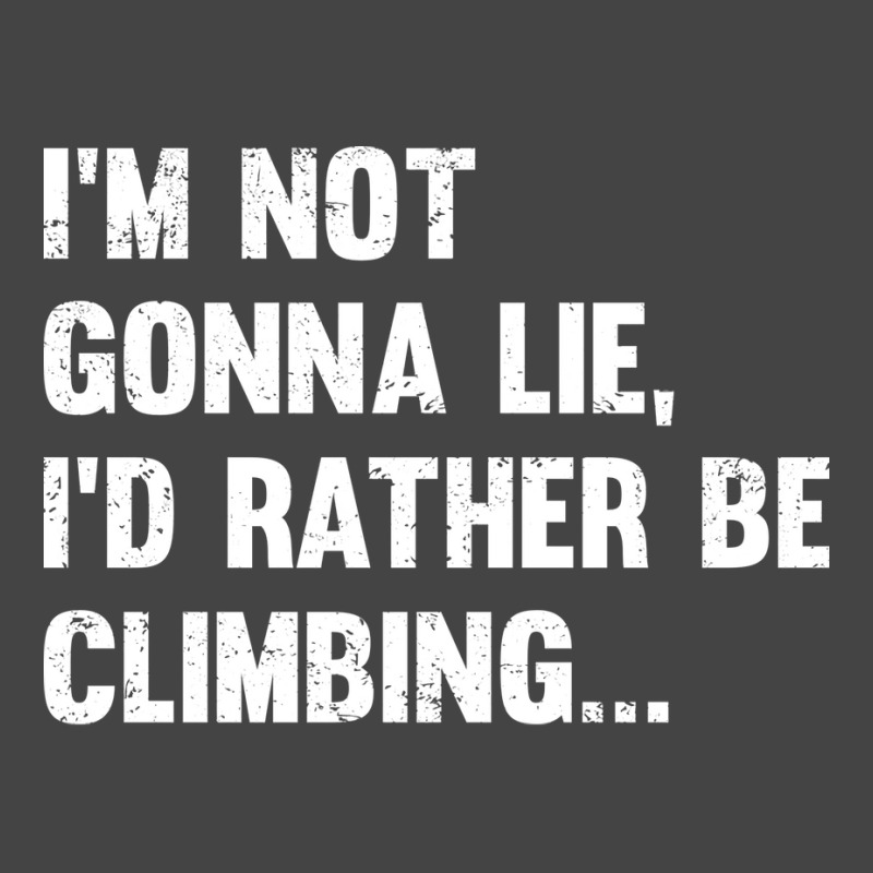 Climbing Im Not Gonna Lie Id Rather Be Climbing Basic T-shirt | Artistshot