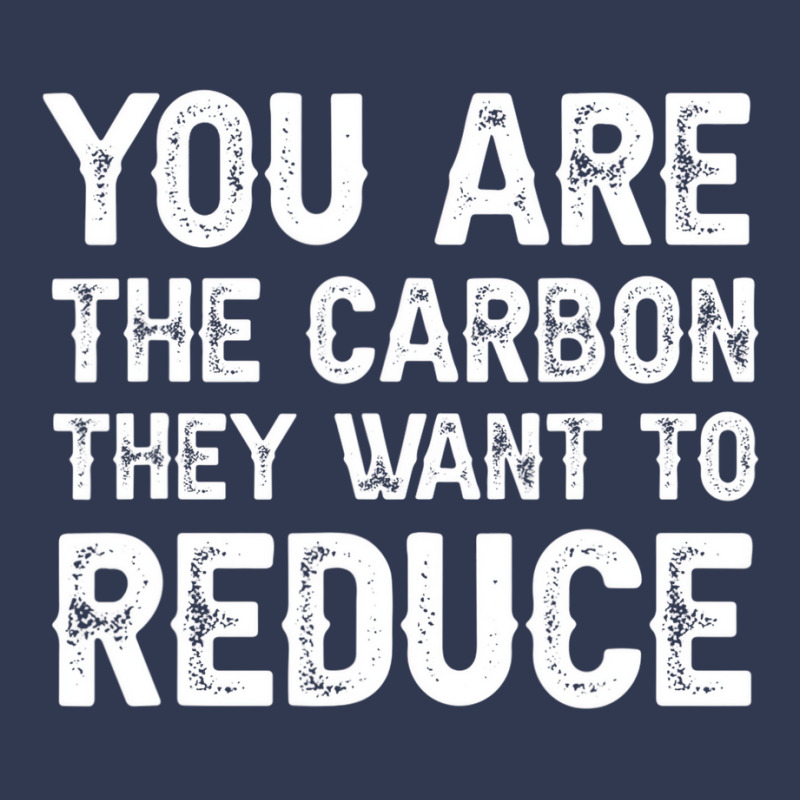 Mens You Are The Carbon They Want To Reduce T Shir Basic Youth T-shirt | Artistshot