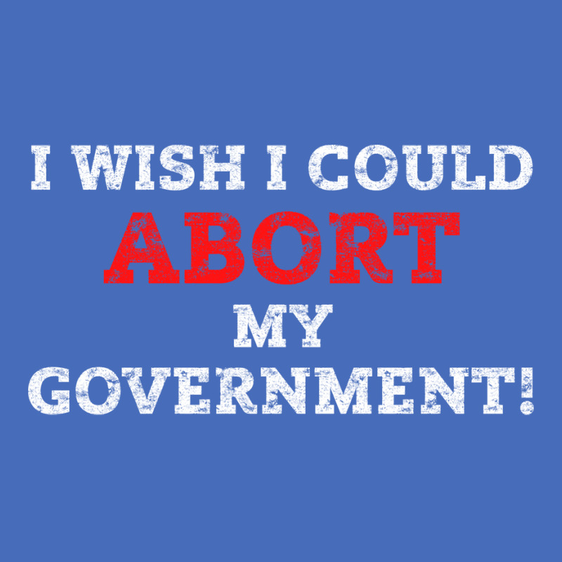 I Wish I Could Abort My Government Pro Choice Righ Basic T-shirt | Artistshot