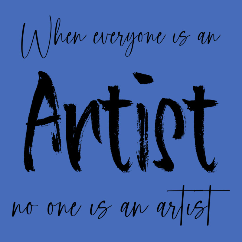 When Everyone Is An Artist No One Is An Artist Tum Basic T-shirt by ramdelisney6 | Artistshot