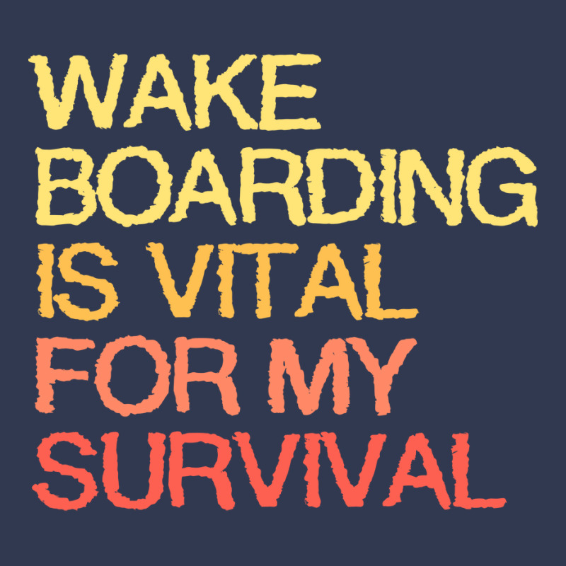 Wake Boarding Is Vital For My Survival Cool Basic T-shirt | Artistshot