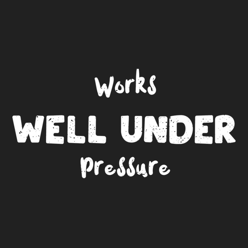 Works Well Under Pressure Humor Basic T-shirt | Artistshot