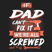 Dad Gift If Dad Cant Fix It Were All Screwed Basic T-shirt | Artistshot