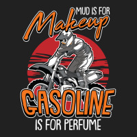 Mud Is For Makeup Gasoline Is For Perfume Dirt Bik Basic T-shirt | Artistshot