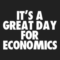 Its A Great Day For Economics Humor Basic T-shirt | Artistshot