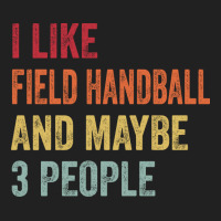 I Like Field Handball Maybe 3 People Field Handbal Basic T-shirt | Artistshot