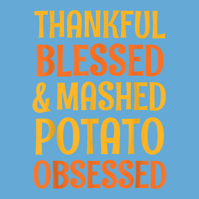 Thankful Blessed And Mashed Potato Obsessed Thanks Basic T-shirt | Artistshot