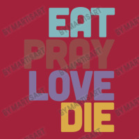 Eat Pray Love Die   Humorous Nihilist Design Basic T-shirt | Artistshot