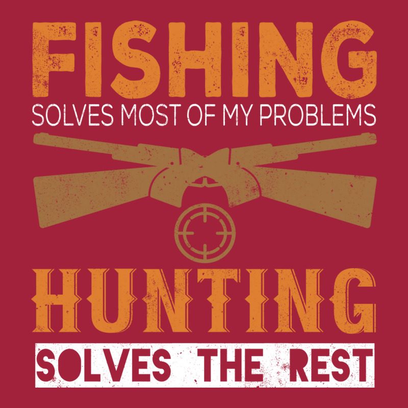 Fishing Solves Most Of My Problems Hunting Solves Basic T-shirt | Artistshot