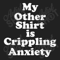 My Other Shirt Is Crippling Anxiety Basic T-shirt | Artistshot