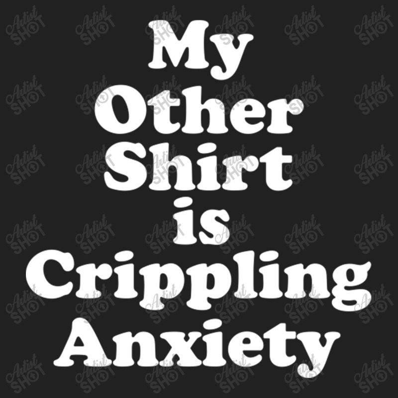 My Other Shirt Is Crippling Anxiety Basic T-shirt | Artistshot