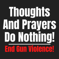 Thoughts And Prayers Do Nothing   End Gun Violence Basic T-shirt | Artistshot