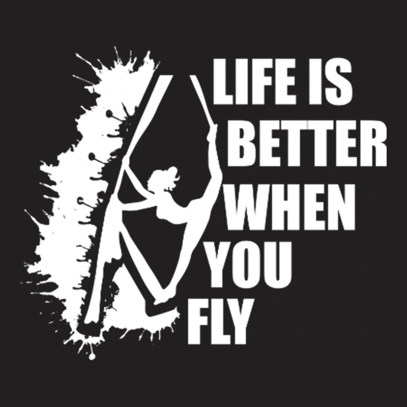 Life Is Better When You Fly T-shirt | Artistshot