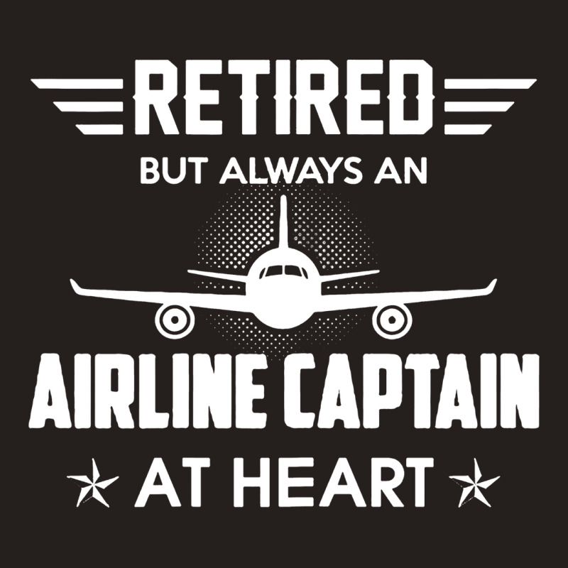 Retired But Always An Airline Captain At Heart Tank Top | Artistshot