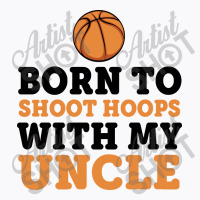 Born To Shoot Hoops With Uncle Basketball Baby T-shirt | Artistshot