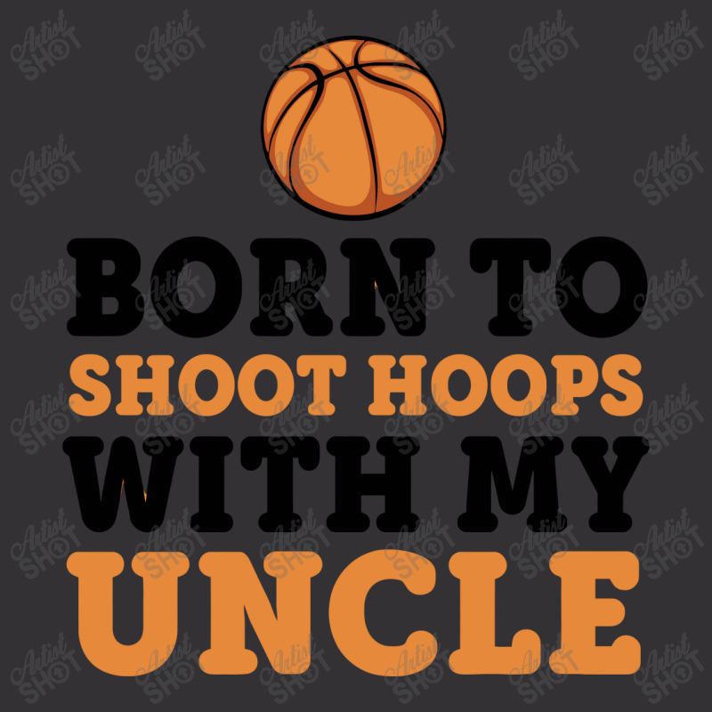 Born To Shoot Hoops With Uncle Basketball Baby Vintage Hoodie | Artistshot