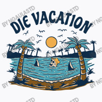 Die Vacation T-shirt | Artistshot