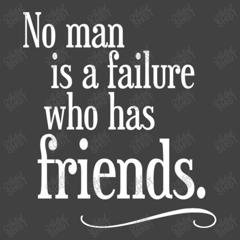 No Man Is A Failure Who Has Friends Vintage T-shirt | Artistshot