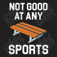 Not Good At Any Sports   Buddy Bench Joke T-shirt | Artistshot