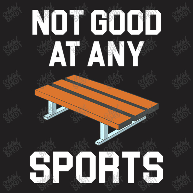 Not Good At Any Sports   Buddy Bench Joke T-shirt | Artistshot