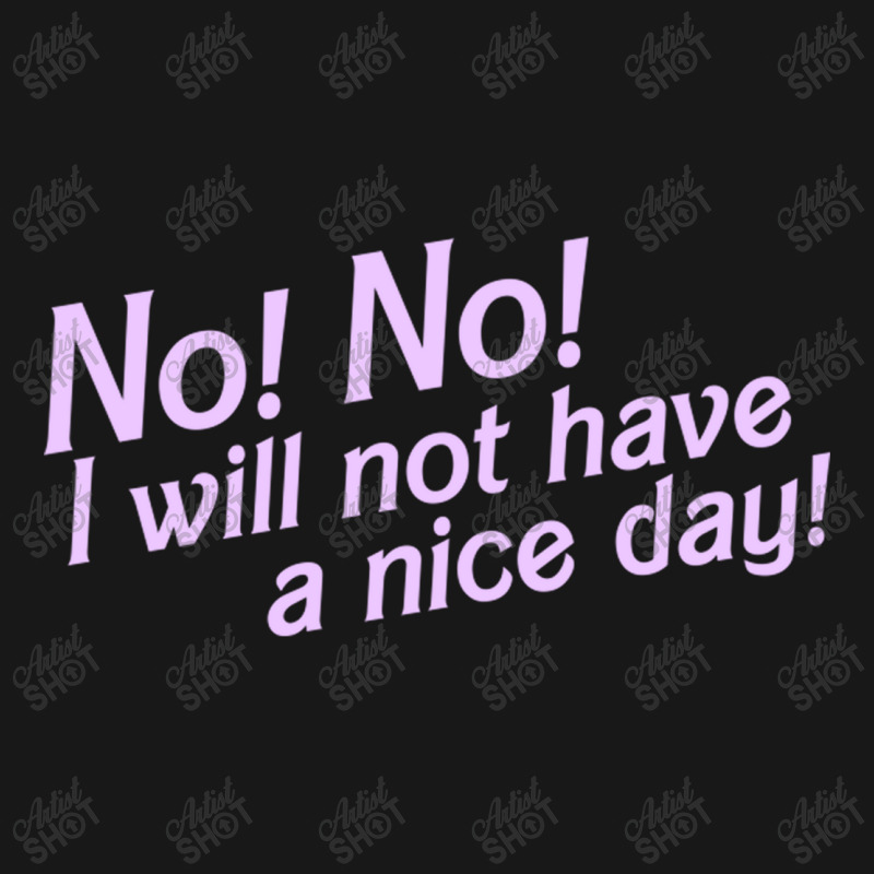 No I Will Not Have A Nice Day! Flannel Shirt | Artistshot