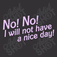 No I Will Not Have A Nice Day! Vintage Hoodie | Artistshot